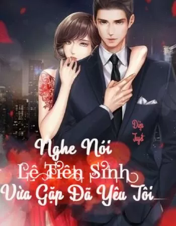 Nghe Nói Lệ Tiên Sinh Vừa Gặp Đã Yêu Tôi