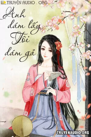 Anh Dám Lấy Tôi Dám Gả!