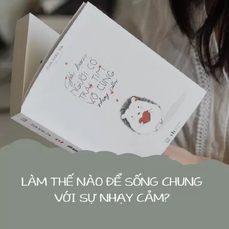 Gửi bạn người có trái tim vô cùng nhạy cảm