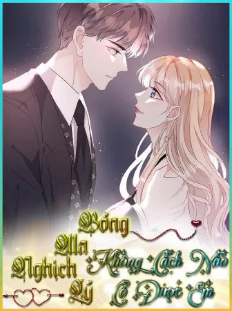 Bóng ma nghịch lý: Không cách nào có được em