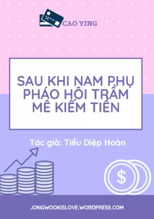 Sau Khi Nam Phụ Pháo Hôi Trầm Mê Kiếm Tiền