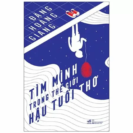 Tìm mình trong thế giới hậu tuổi thơ - Đặng Hoàng Giang
