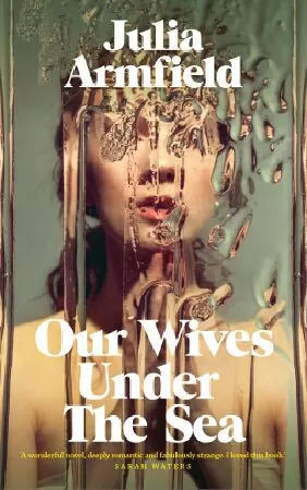 Our Wives Under the Sea của Julia Armfield