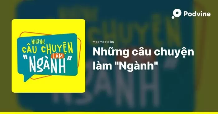 Những câu chuyện làm “Ngành”