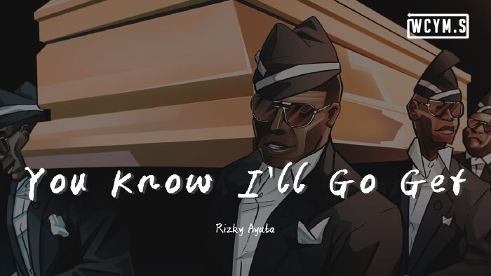 You Know I'll Go Get