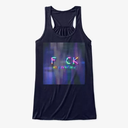 Fck all I need is U Quote Women's Flowy Tank Top