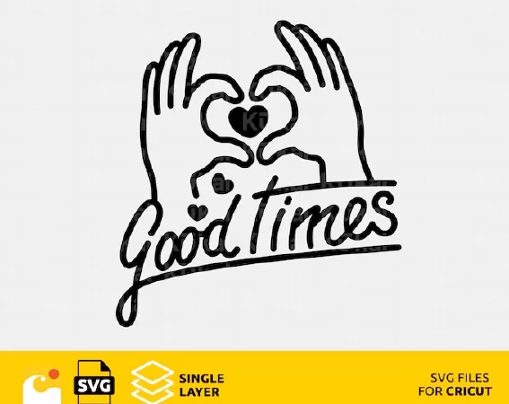 Good Times, Love Hands svg design files for Cricut