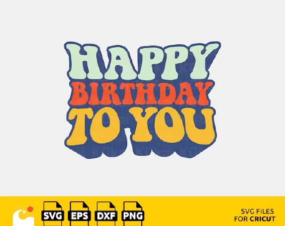 HAPPY BIRTHDAY TO YOU SVG, CAKE TOPPER, HAPPY BIRTHDAY SVG, RETRO BIRTHDAY, BIRTHDAY SHIRT, BIRTHDAY PARTY SVG