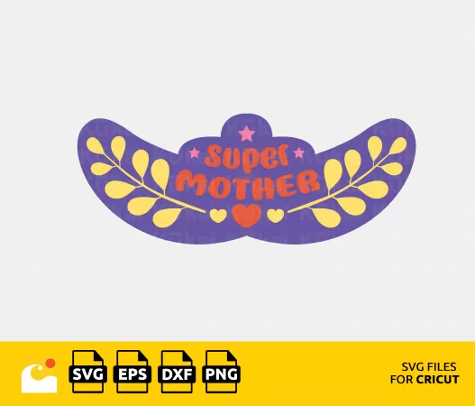 MOTHER'S DAY SVG - UNIQUE SAYING DESIGN TO HONOR EVERY SUPER MOM OUT THERE