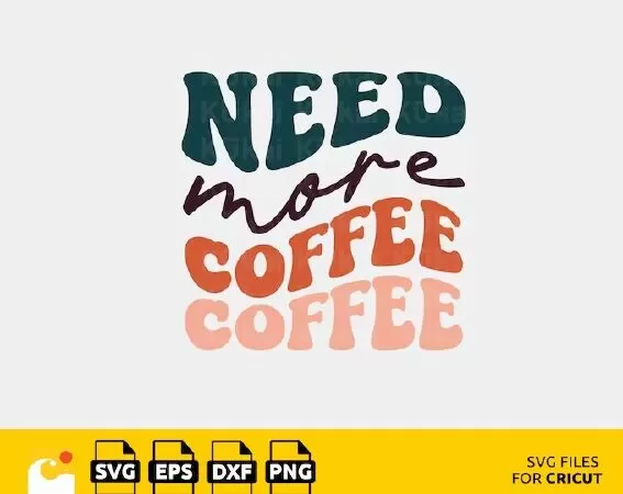NEED MORE COFFEE SVG, MOTIVATIONAL SVG, INSPIRATIONAL SVG, MOTIVATIONAL QUOTE, SAYING SVG