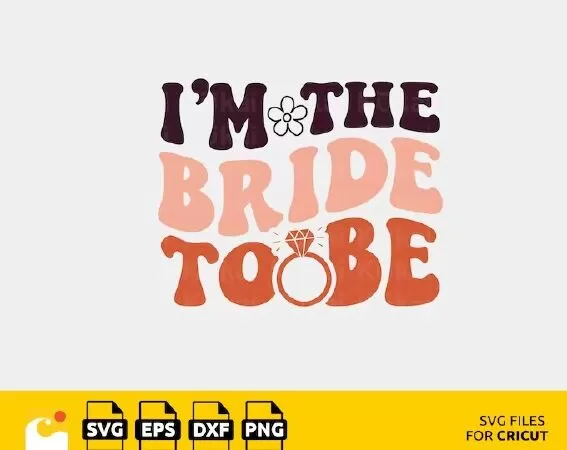 IM THE BRIDE TO BE SVG, WEDDING QUOTE SVG, WEDDING SAYINGS, WEDDING SVG
