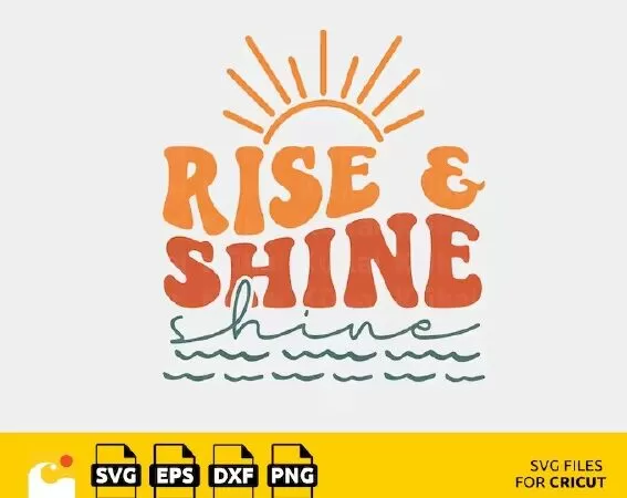RISE AND SHINE SVG, SUN SVG, MOTIVATIONAL SVG, SUMMER SVG, INSPIRATIONAL SVG, FARMHOUSE SVG